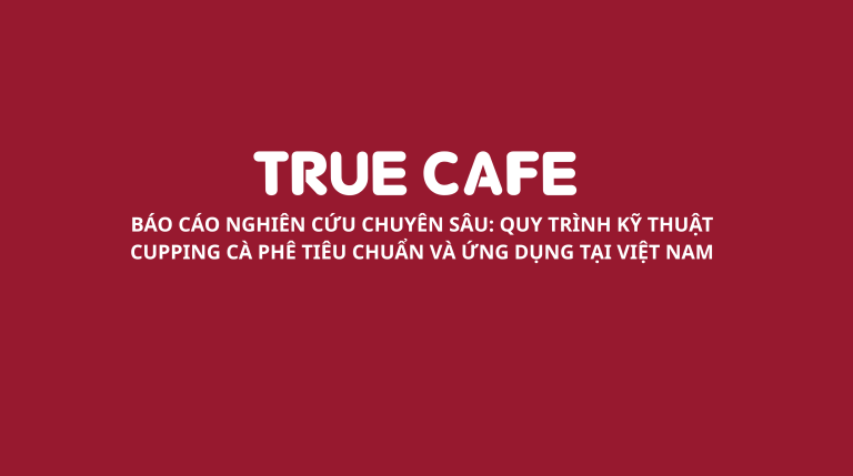 QUY TRÌNH KỸ THUẬT CUPPING CÀ PHÊ TIÊU CHUẨN VÀ ỨNG DỤNG TẠI VIỆT NAM1