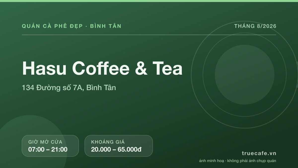 Card thông tin quán cà phê Hasu Coffee & Tea tại 134 Đường số 7A, Bình Tân, mở cửa 07:00 – 21:00, khoảng giá 20.000 – 65.000đ