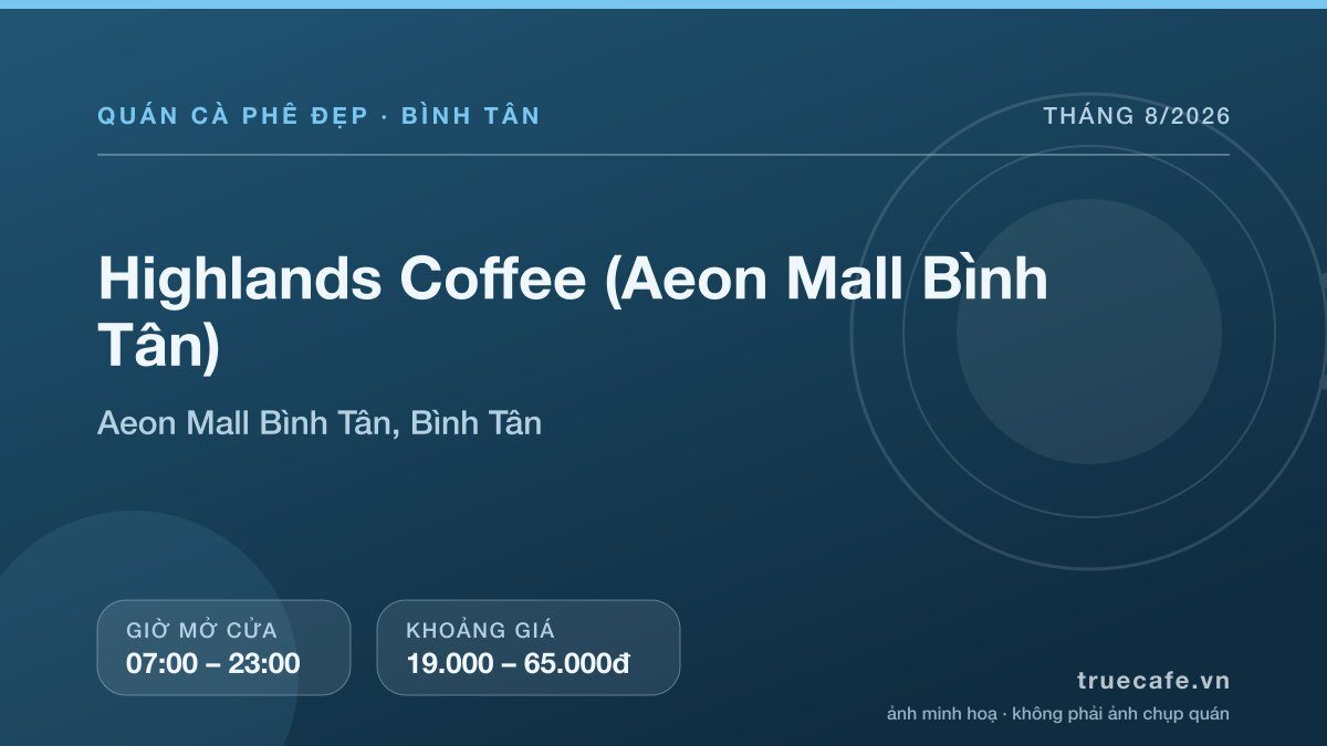 Card thông tin quán cà phê Highlands Coffee (Aeon Mall Bình Tân) tại Aeon Mall Bình Tân, Bình Tân, mở cửa 07:00 – 23:00, khoảng giá 19.000 – 65.000đ
