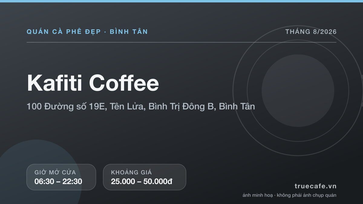 Card thông tin quán cà phê Kafiti Coffee tại 100 Đường số 19E, Tên Lửa, Bình Trị Đông B, Bình Tân, mở cửa 06:30 – 22:30, khoảng giá 25.000 – 50.000đ
