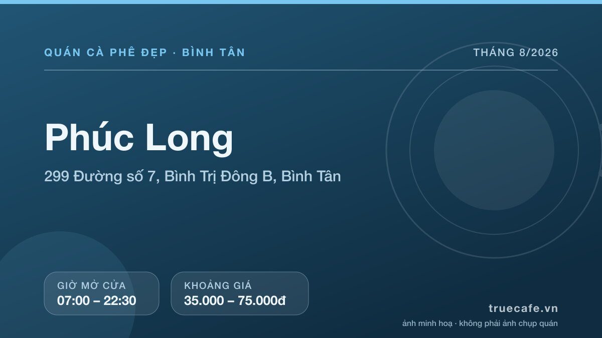 Card thông tin quán cà phê Phúc Long tại 299 Đường số 7, Bình Trị Đông B, Bình Tân, mở cửa 07:00 – 22:30, khoảng giá 35.000 – 75.000đ