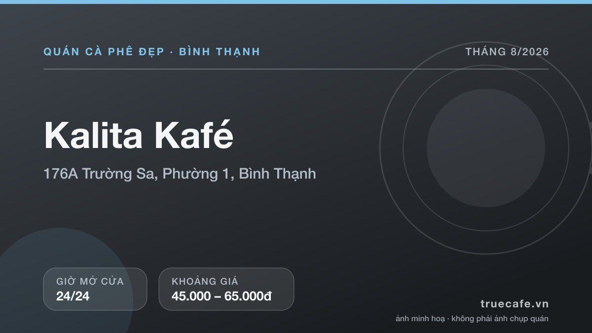 Card thông tin quán cà phê Kalita Kafé tại 176A Trường Sa, Phường 1, Bình Thạnh, mở cửa 24/24, khoảng giá 45.000 – 65.000đ Card thông tin quán cà phê Kalita Kafé tại 176A Trường Sa, Phường 1, Bình Thạnh, mở cửa 24/24, khoảng giá 45.000 – 65.000đ