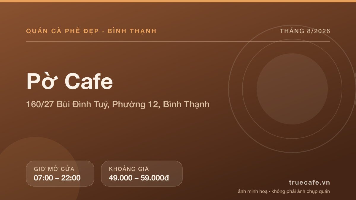 Card thông tin quán cà phê Pờ Cafe tại 160/27 Bùi Đình Tuý, Phường 12, Bình Thạnh, mở cửa 07:00 – 22:00, khoảng giá 49.000 – 59.000đ Card thông tin quán cà phê Pờ Cafe tại 160/27 Bùi Đình Tuý, Phường 12, Bình Thạnh, mở cửa 07:00 – 22:00, khoảng giá 49.000 – 59.000đ