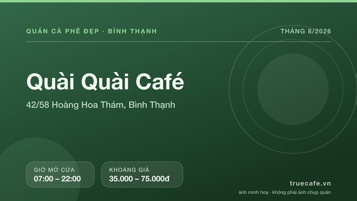 Card thông tin quán cà phê Quài Quài Café tại 42/58 Hoàng Hoa Thám, Bình Thạnh, mở cửa 07:00 – 22:00, khoảng giá 35.000 – 75.000đ Card thông tin quán cà phê Quài Quài Café tại 42/58 Hoàng Hoa Thám, Bình Thạnh, mở cửa 07:00 – 22:00, khoảng giá 35.000 – 75.000đ