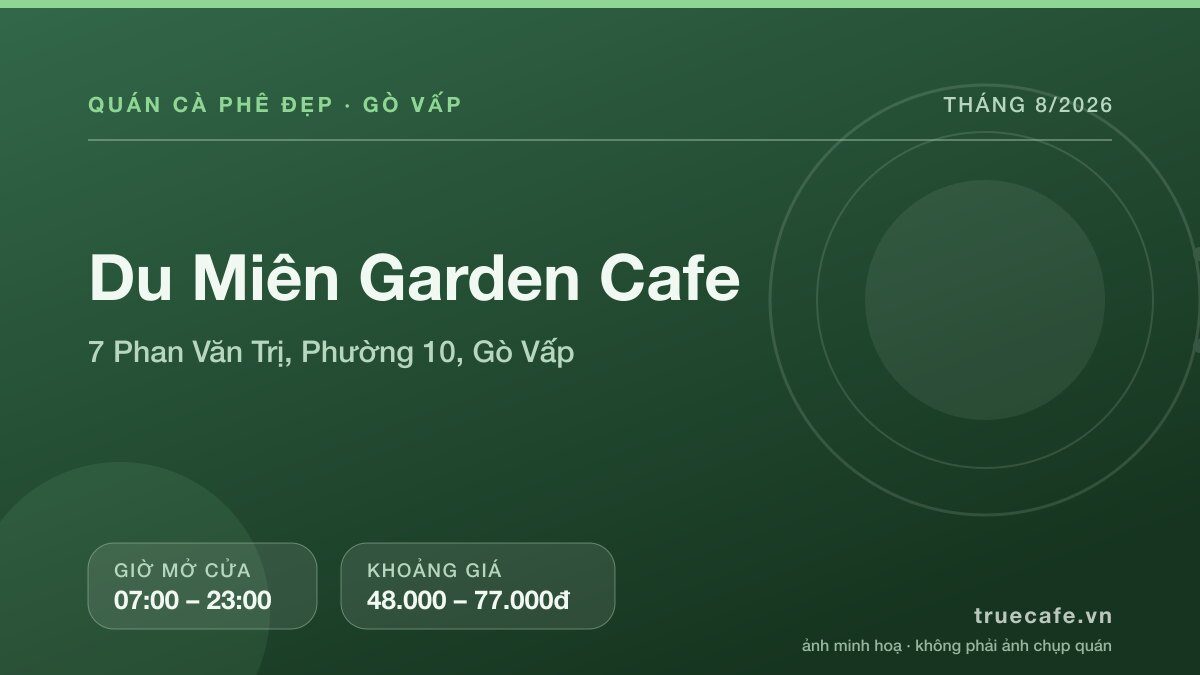 Card thông tin quán cà phê Du Miên Garden Cafe tại 7 Phan Văn Trị, Phường 10, Gò Vấp, mở cửa 07:00 – 23:00, khoảng giá 48.000 – 77.000đ Card thông tin quán cà phê Du Miên Garden Cafe tại 7 Phan Văn Trị, Phường 10, Gò Vấp, mở cửa 07:00 – 23:00, khoảng giá 48.000 – 77.000đ
