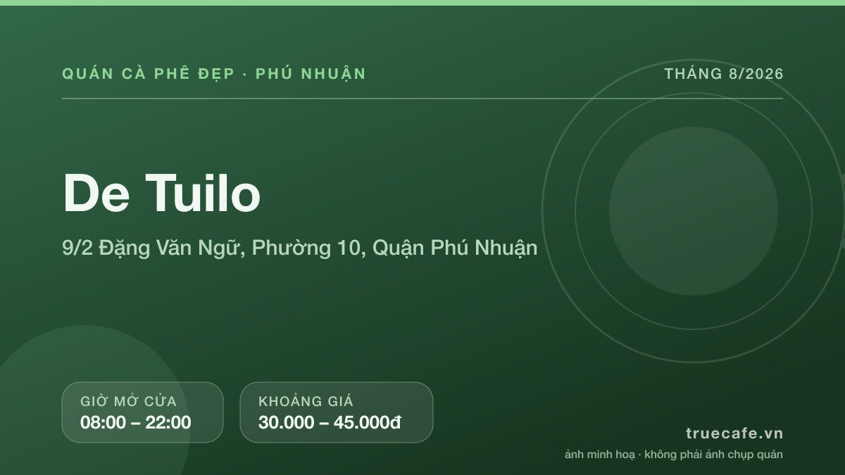 Card thông tin quán cà phê De Tuilo tại 9/2 Đặng Văn Ngữ, Phường 10, Quận Phú Nhuận, mở cửa 08:00 – 22:00, khoảng giá 30.000 – 45.000đ Card thông tin quán cà phê De Tuilo tại 9/2 Đặng Văn Ngữ, Phường 10, Quận Phú Nhuận, mở cửa 08:00 – 22:00, khoảng giá 30.000 – 45.000đ