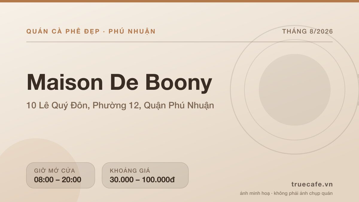 Card thông tin quán cà phê Maison De Boony tại 10 Lê Quý Đôn, Phường 12, Quận Phú Nhuận, mở cửa 08:00 – 20:00, khoảng giá 30.000 – 100.000đ Card thông tin quán cà phê Maison De Boony tại 10 Lê Quý Đôn, Phường 12, Quận Phú Nhuận, mở cửa 08:00 – 20:00, khoảng giá 30.000 – 100.000đ