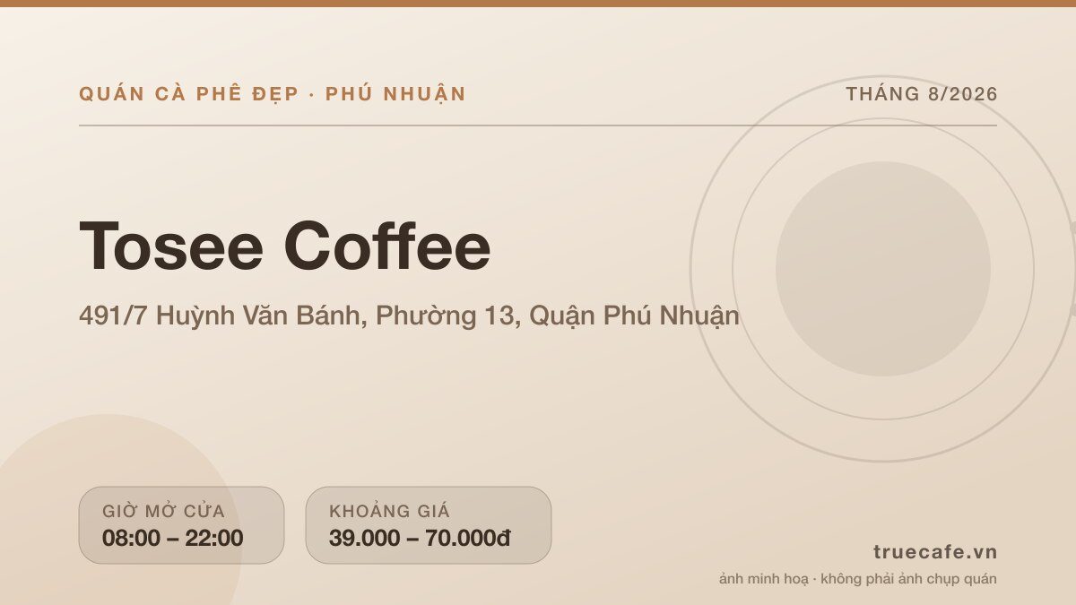 Card thông tin quán cà phê Tosee Coffee tại 491/7 Huỳnh Văn Bánh, Phường 13, Quận Phú Nhuận, mở cửa 08:00 – 22:00, khoảng giá 39.000 – 70.000đ Card thông tin quán cà phê Tosee Coffee tại 491/7 Huỳnh Văn Bánh, Phường 13, Quận Phú Nhuận, mở cửa 08:00 – 22:00, khoảng giá 39.000 – 70.000đ