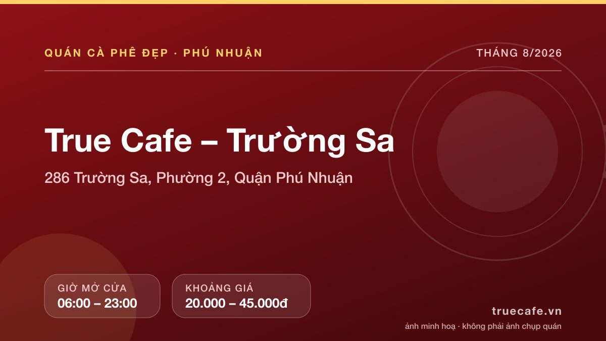 Card thông tin quán cà phê True Cafe – Trường Sa tại 286 Trường Sa, Phường 2, Quận Phú Nhuận, mở cửa 06:00 – 23:00, khoảng giá 20.000 – 45.000đ Card thông tin quán cà phê True Cafe – Trường Sa tại 286 Trường Sa, Phường 2, Quận Phú Nhuận, mở cửa 06:00 – 23:00, khoảng giá 20.000 – 45.000đ