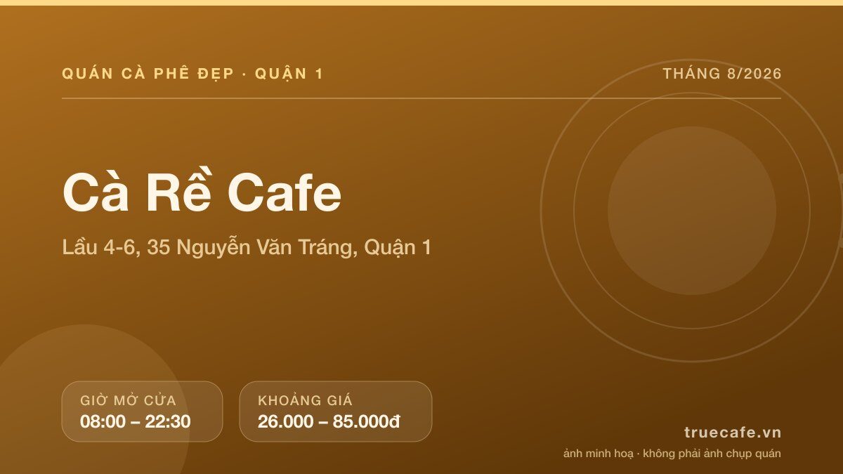 Card thông tin quán cà phê Cà Rề Cafe tại Lầu 4-6, 35 Nguyễn Văn Tráng, Quận 1, mở cửa 08:00 – 22:30, khoảng giá 26.000 – 85.000đ