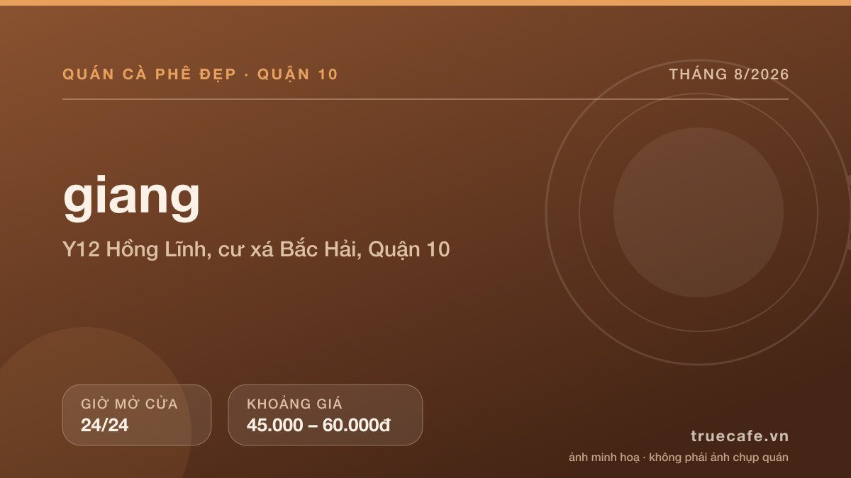 Card thông tin quán cà phê giang tại Y12 Hồng Lĩnh, cư xá Bắc Hải, Quận 10, mở cửa 24/24, khoảng giá 45.000 – 60.000đ Card thông tin quán cà phê giang tại Y12 Hồng Lĩnh, cư xá Bắc Hải, Quận 10, mở cửa 24/24, khoảng giá 45.000 – 60.000đ