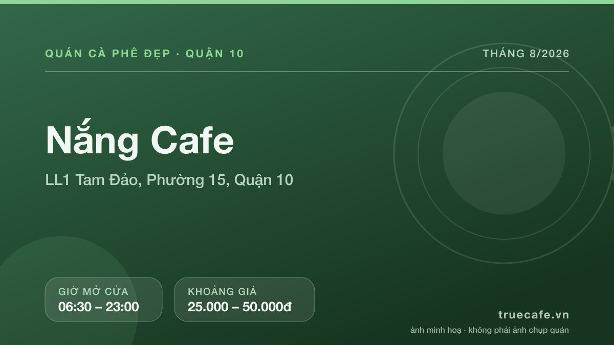 Card thông tin quán cà phê Nắng Cafe tại LL1 Tam Đảo, Phường 15, Quận 10, mở cửa 06:30 – 23:00, khoảng giá 25.000 – 50.000đ Card thông tin quán cà phê Nắng Cafe tại LL1 Tam Đảo, Phường 15, Quận 10, mở cửa 06:30 – 23:00, khoảng giá 25.000 – 50.000đ