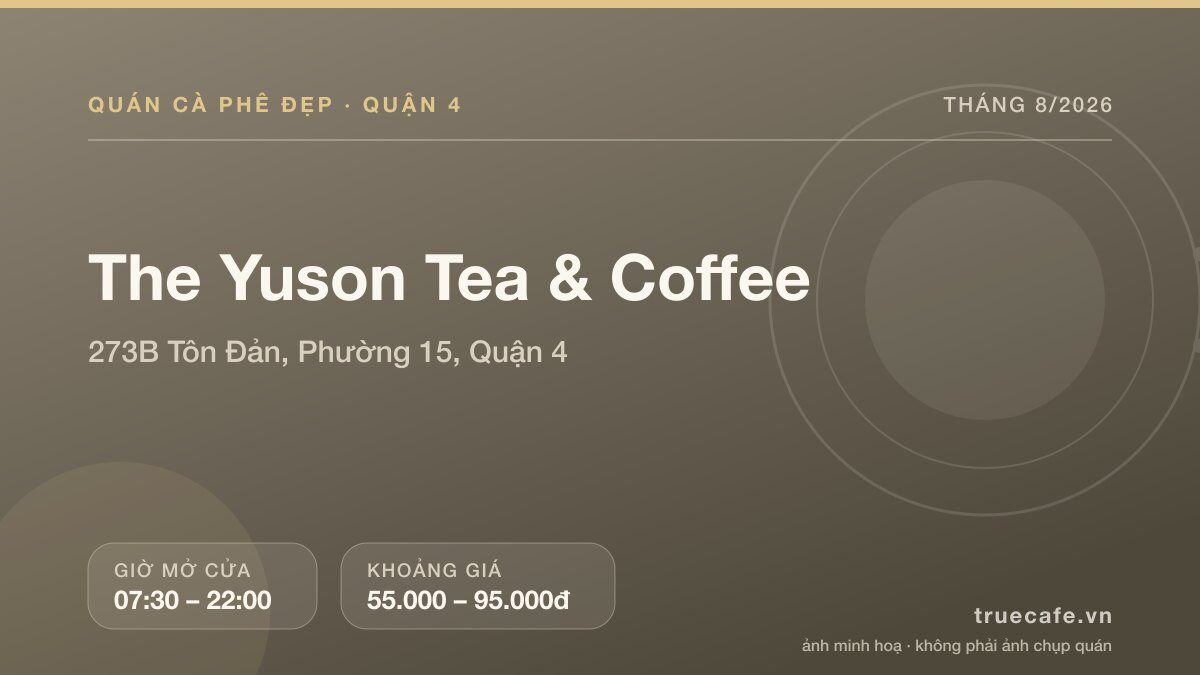 Card thông tin quán cà phê The Yuson Tea & Coffee tại 273B Tôn Đản, Phường 15, Quận 4, mở cửa 07:30 – 22:00, khoảng giá 55.000 – 95.000đ