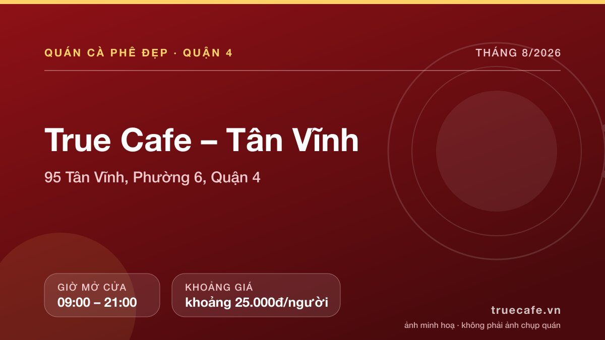 Card thông tin quán cà phê True Cafe – Tân Vĩnh tại 95 Tân Vĩnh, Phường 6, Quận 4, mở cửa 09:00 – 21:00, khoảng giá khoảng 25.000đ/người