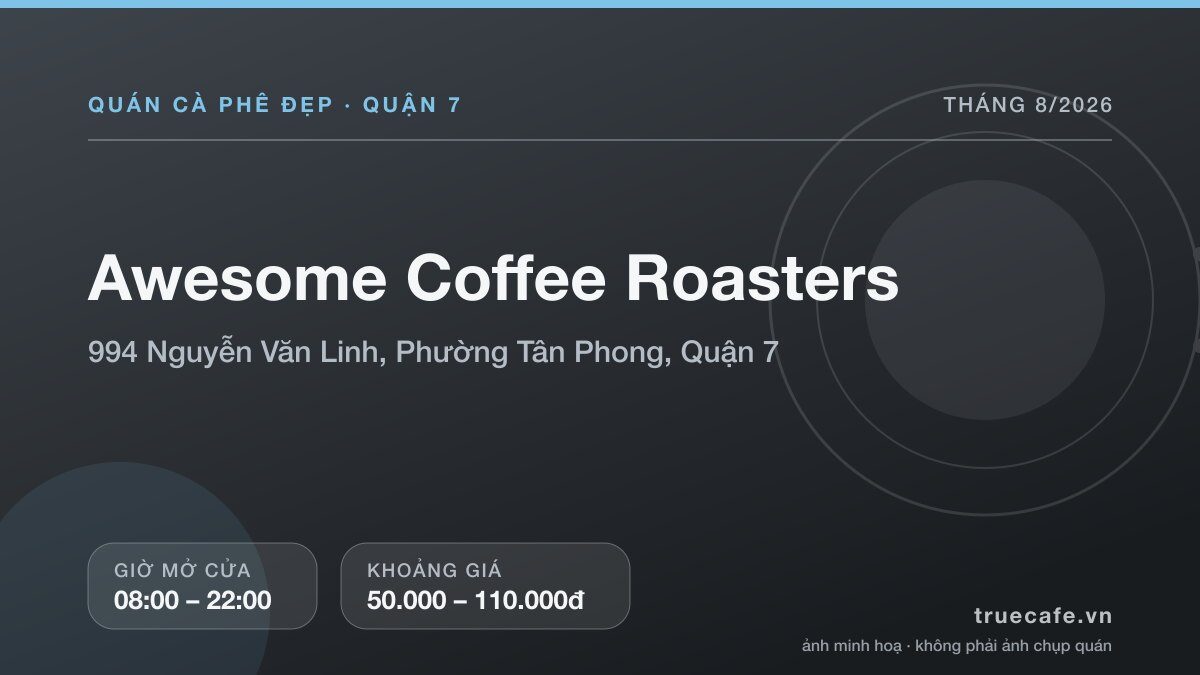 Card thông tin quán cà phê Awesome Coffee Roasters tại 994 Nguyễn Văn Linh, Phường Tân Phong, Quận 7, mở cửa 08:00 – 22:00, khoảng giá 50.000 – 110.000đ Card thông tin quán cà phê Awesome Coffee Roasters tại 994 Nguyễn Văn Linh, Phường Tân Phong, Quận 7, mở cửa 08:00 – 22:00, khoảng giá 50.000 – 110.000đ