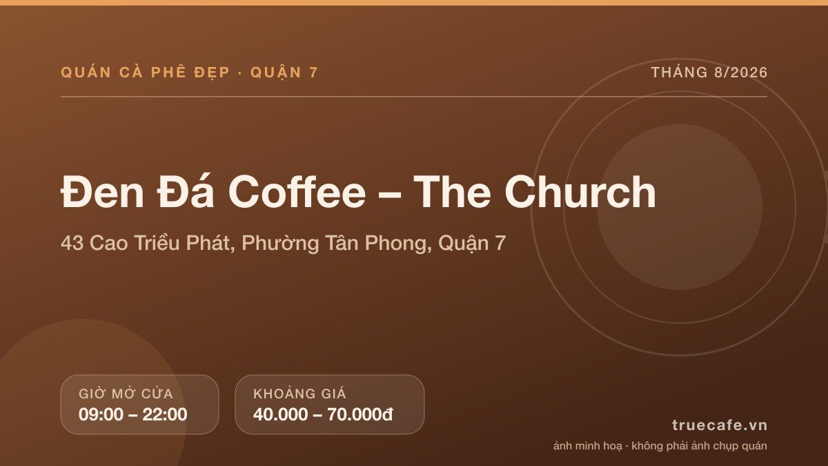 Card thông tin quán cà phê Đen Đá Coffee – The Church tại 43 Cao Triều Phát, Phường Tân Phong, Quận 7, mở cửa 09:00 – 22:00, khoảng giá 40.000 – 70.000đ Card thông tin quán cà phê Đen Đá Coffee – The Church tại 43 Cao Triều Phát, Phường Tân Phong, Quận 7, mở cửa 09:00 – 22:00, khoảng giá 40.000 – 70.000đ