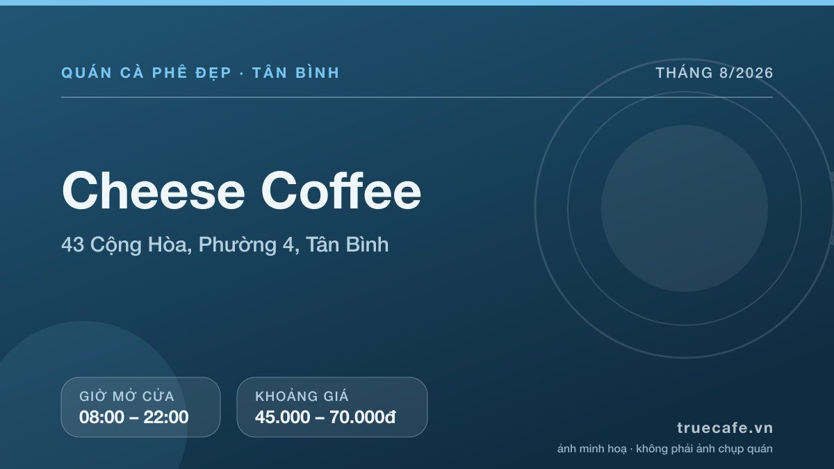 Card thông tin quán cà phê Cheese Coffee tại 43 Cộng Hòa, Phường 4, Tân Bình, mở cửa 08:00 – 22:00, khoảng giá 45.000 – 70.000đ Card thông tin quán cà phê Cheese Coffee tại 43 Cộng Hòa, Phường 4, Tân Bình, mở cửa 08:00 – 22:00, khoảng giá 45.000 – 70.000đ