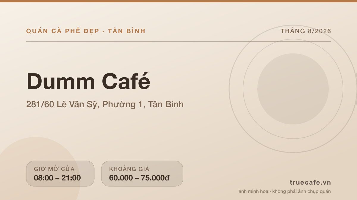 Card thông tin quán cà phê Dumm Café tại 281/60 Lê Văn Sỹ, Phường 1, Tân Bình, mở cửa 08:00 – 21:00, khoảng giá 60.000 – 75.000đ Card thông tin quán cà phê Dumm Café tại 281/60 Lê Văn Sỹ, Phường 1, Tân Bình, mở cửa 08:00 – 21:00, khoảng giá 60.000 – 75.000đ