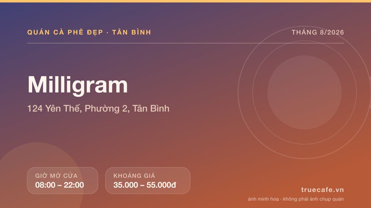 Card thông tin quán cà phê Milligram tại 124 Yên Thế, Phường 2, Tân Bình, mở cửa 08:00 – 22:00, khoảng giá 35.000 – 55.000đ Card thông tin quán cà phê Milligram tại 124 Yên Thế, Phường 2, Tân Bình, mở cửa 08:00 – 22:00, khoảng giá 35.000 – 55.000đ