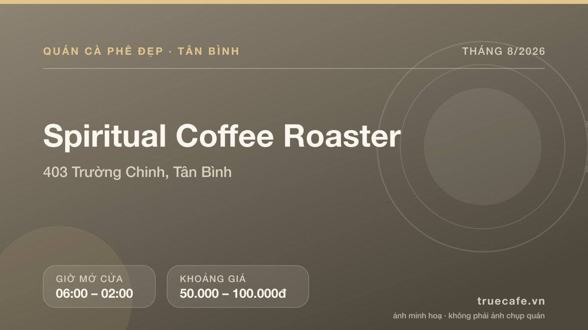 Card thông tin quán cà phê Spiritual Coffee Roaster tại 403 Trường Chinh, Tân Bình, mở cửa 06:00 – 02:00, khoảng giá 50.000 – 100.000đ Card thông tin quán cà phê Spiritual Coffee Roaster tại 403 Trường Chinh, Tân Bình, mở cửa 06:00 – 02:00, khoảng giá 50.000 – 100.000đ