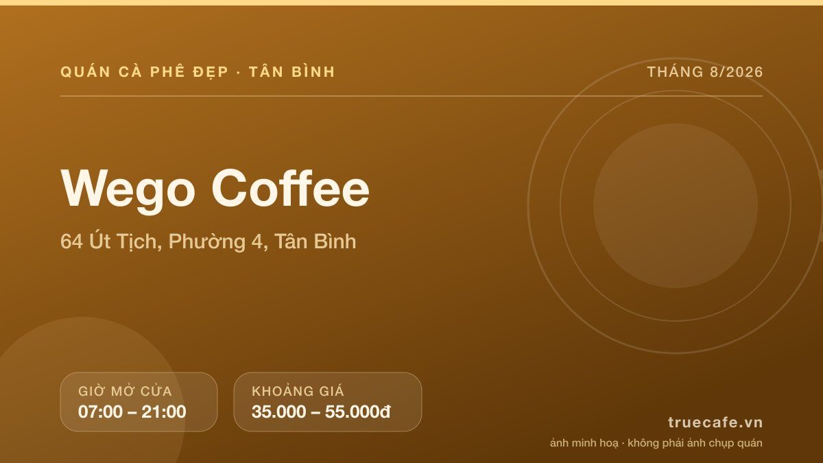 Card thông tin quán cà phê Wego Coffee tại 64 Út Tịch, Phường 4, Tân Bình, mở cửa 07:00 – 21:00, khoảng giá 35.000 – 55.000đ Card thông tin quán cà phê Wego Coffee tại 64 Út Tịch, Phường 4, Tân Bình, mở cửa 07:00 – 21:00, khoảng giá 35.000 – 55.000đ