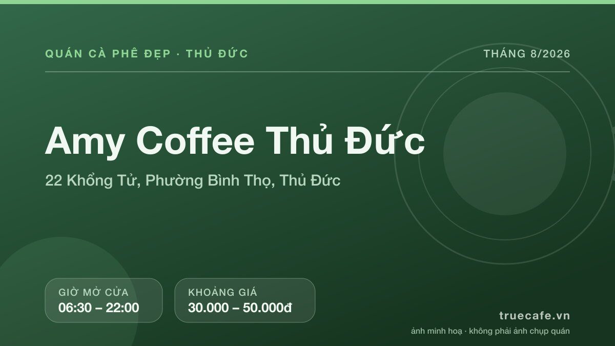 Card thông tin quán cà phê Amy Coffee Thủ Đức tại 22 Khổng Tử, Phường Bình Thọ, Thủ Đức, mở cửa 06:30 – 22:00, khoảng giá 30.000 – 50.000đ Card thông tin quán cà phê Amy Coffee Thủ Đức tại 22 Khổng Tử, Phường Bình Thọ, Thủ Đức, mở cửa 06:30 – 22:00, khoảng giá 30.000 – 50.000đ
