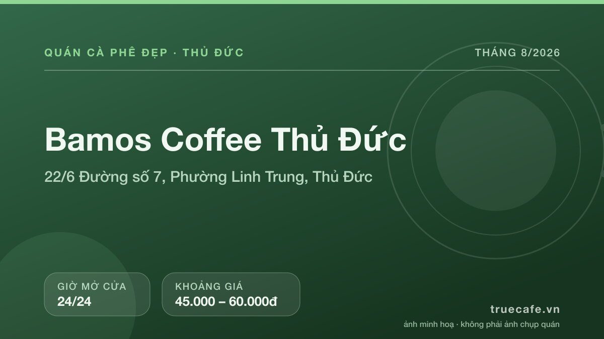 Card thông tin quán cà phê Bamos Coffee Thủ Đức tại 22/6 Đường số 7, Phường Linh Trung, Thủ Đức, mở cửa 24/24, khoảng giá 45.000 – 60.000đ Card thông tin quán cà phê Bamos Coffee Thủ Đức tại 22/6 Đường số 7, Phường Linh Trung, Thủ Đức, mở cửa 24/24, khoảng giá 45.000 – 60.000đ