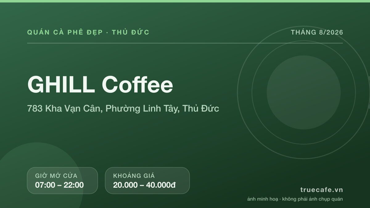 Card thông tin quán cà phê GHILL Coffee tại 783 Kha Vạn Cân, Phường Linh Tây, Thủ Đức, mở cửa 07:00 – 22:00, khoảng giá 20.000 – 40.000đ Card thông tin quán cà phê GHILL Coffee tại 783 Kha Vạn Cân, Phường Linh Tây, Thủ Đức, mở cửa 07:00 – 22:00, khoảng giá 20.000 – 40.000đ