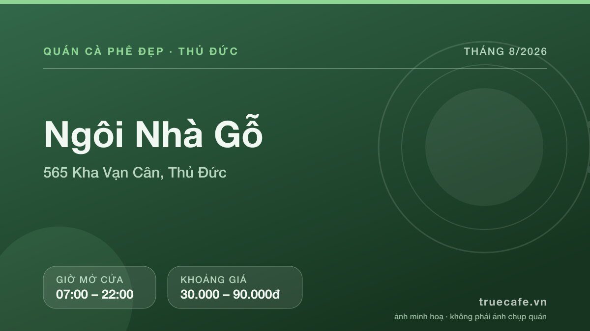 Card thông tin quán cà phê Ngôi Nhà Gỗ tại 565 Kha Vạn Cân, Thủ Đức, mở cửa 07:00 – 22:00, khoảng giá 30.000 – 90.000đ Card thông tin quán cà phê Ngôi Nhà Gỗ tại 565 Kha Vạn Cân, Thủ Đức, mở cửa 07:00 – 22:00, khoảng giá 30.000 – 90.000đ
