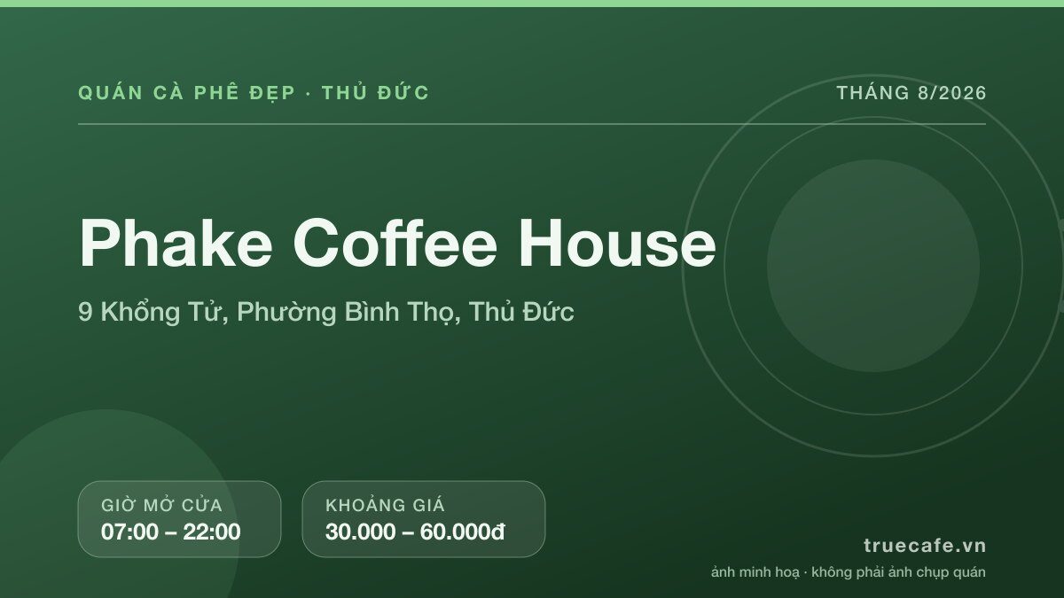 Card thông tin quán cà phê Phake Coffee House tại 9 Khổng Tử, Phường Bình Thọ, Thủ Đức, mở cửa 07:00 – 22:00, khoảng giá 30.000 – 60.000đ Card thông tin quán cà phê Phake Coffee House tại 9 Khổng Tử, Phường Bình Thọ, Thủ Đức, mở cửa 07:00 – 22:00, khoảng giá 30.000 – 60.000đ