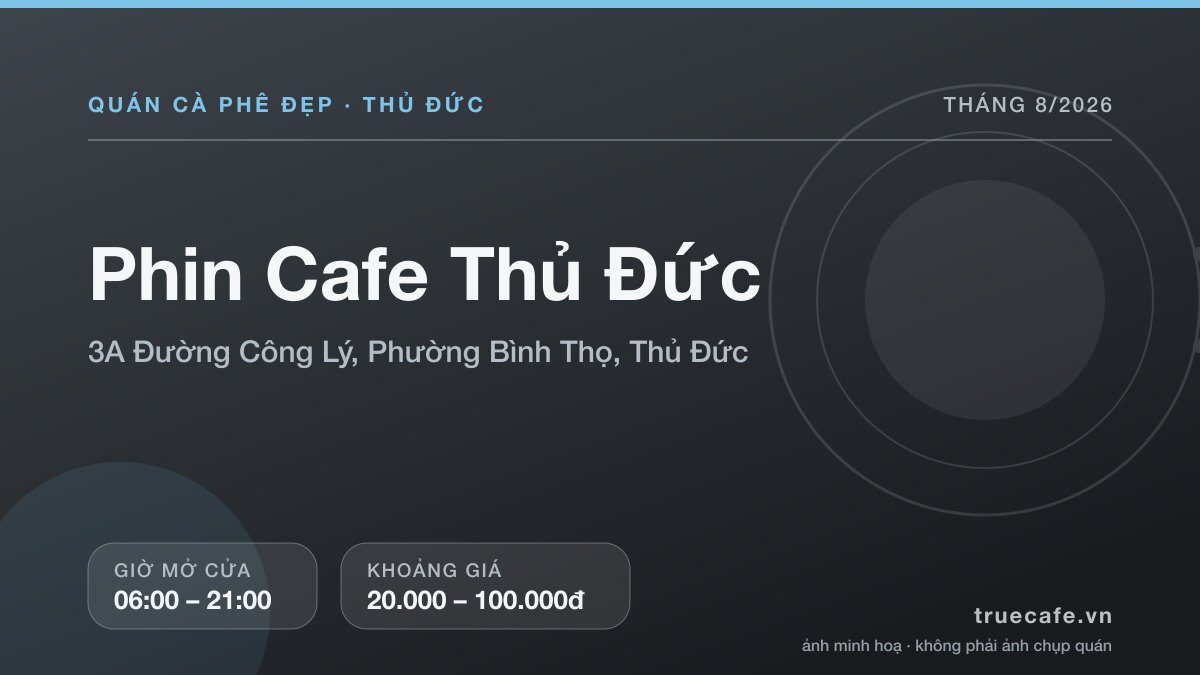 Card thông tin quán cà phê Phin Cafe Thủ Đức tại 3A Đường Công Lý, Phường Bình Thọ, Thủ Đức, mở cửa 06:00 – 21:00, khoảng giá 20.000 – 100.000đ Card thông tin quán cà phê Phin Cafe Thủ Đức tại 3A Đường Công Lý, Phường Bình Thọ, Thủ Đức, mở cửa 06:00 – 21:00, khoảng giá 20.000 – 100.000đ