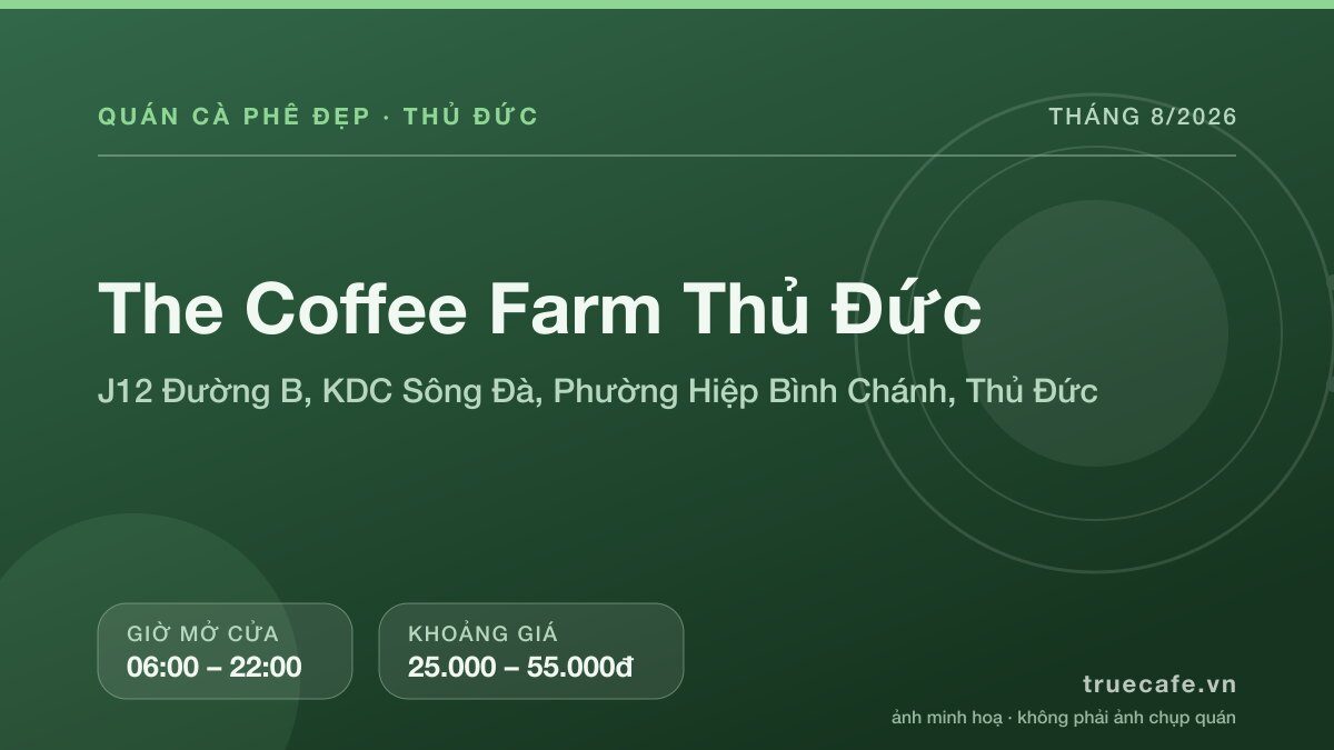 Card thông tin quán cà phê The Coffee Farm Thủ Đức tại J12 Đường B, KDC Sông Đà, Phường Hiệp Bình Chánh, Thủ Đức, mở cửa 06:00 – 22:00, khoảng giá 25.000 – 55.000đ Card thông tin quán cà phê The Coffee Farm Thủ Đức tại J12 Đường B, KDC Sông Đà, Phường Hiệp Bình Chánh, Thủ Đức, mở cửa 06:00 – 22:00, khoảng giá 25.000 – 55.000đ