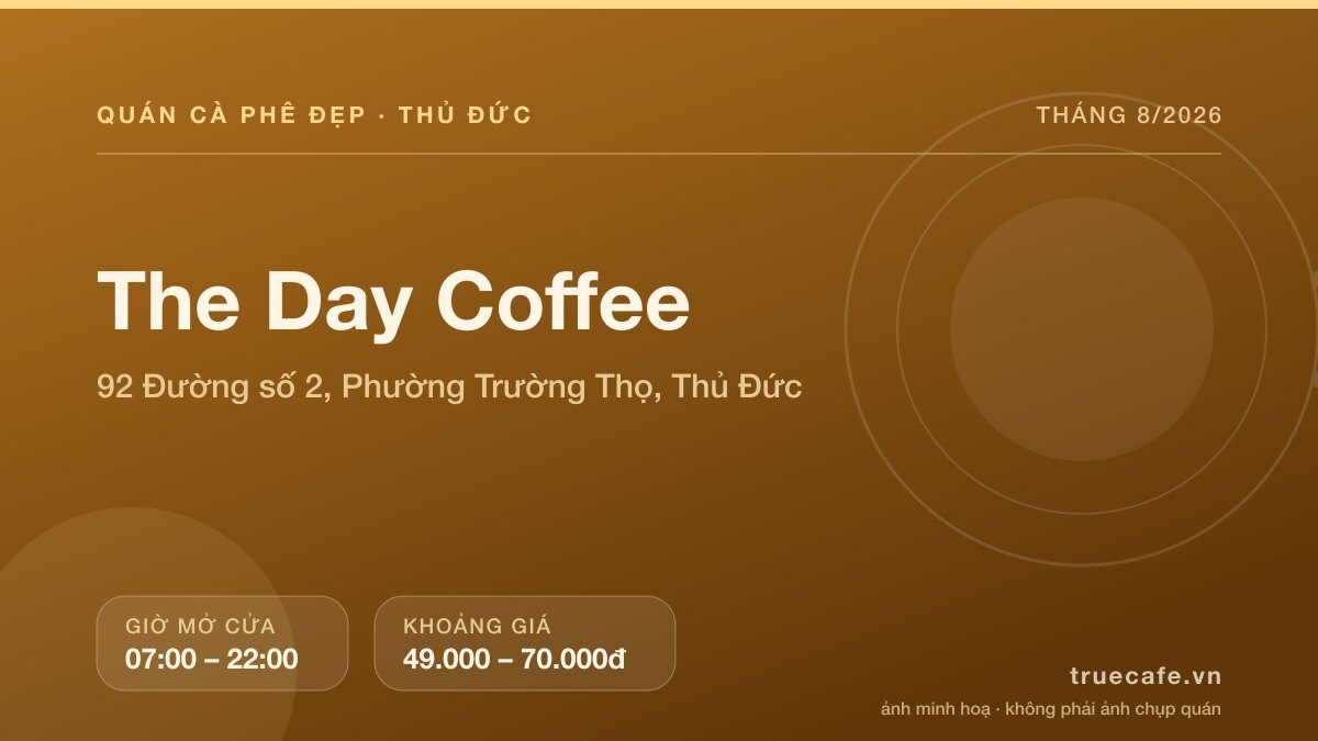 Card thông tin quán cà phê The Day Coffee tại 92 Đường số 2, Phường Trường Thọ, Thủ Đức, mở cửa 07:00 – 22:00, khoảng giá 49.000 – 70.000đ Card thông tin quán cà phê The Day Coffee tại 92 Đường số 2, Phường Trường Thọ, Thủ Đức, mở cửa 07:00 – 22:00, khoảng giá 49.000 – 70.000đ