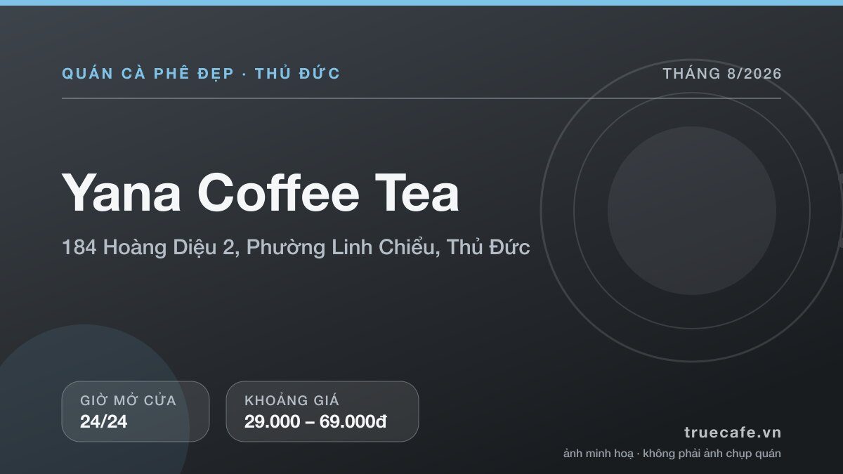 Card thông tin quán cà phê Yana Coffee Tea tại 184 Hoàng Diệu 2, Phường Linh Chiểu, Thủ Đức, mở cửa 24/24, khoảng giá 29.000 – 69.000đ Card thông tin quán cà phê Yana Coffee Tea tại 184 Hoàng Diệu 2, Phường Linh Chiểu, Thủ Đức, mở cửa 24/24, khoảng giá 29.000 – 69.000đ